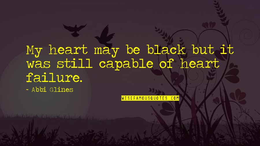 Unseemly Antonym Quotes By Abbi Glines: My heart may be black but it was