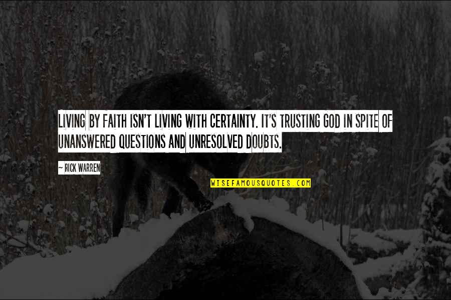 Unseemly Tv Quotes By Rick Warren: Living by faith isn't living with certainty. It's Unseemly Tv Quotes By Rick Warren: Living by faith isn't living with certainty. It's