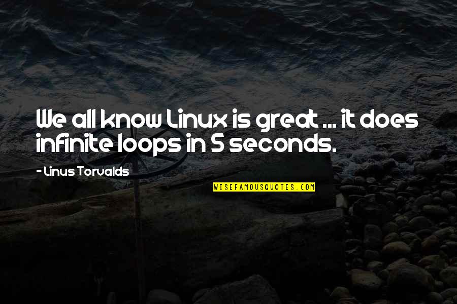 Unseen Academicals Quotes By Linus Torvalds: We all know Linux is great ... it Unseen Academicals Quotes By Linus Torvalds: We all know Linux is great ... it