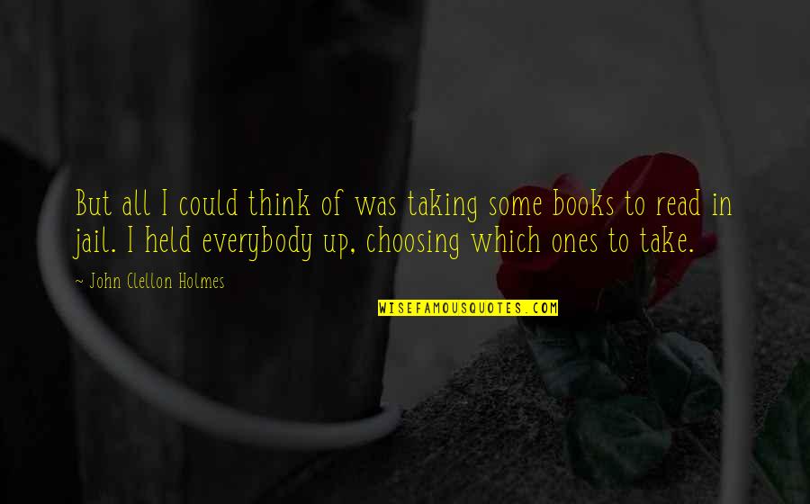 Unseen In The Bible Quotes By John Clellon Holmes: But all I could think of was taking