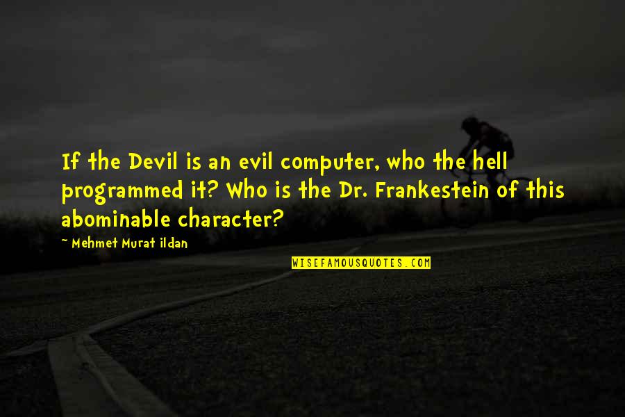 Unseen In The Bible Quotes By Mehmet Murat Ildan: If the Devil is an evil computer, who Unseen In The Bible Quotes By Mehmet Murat Ildan: If the Devil is an evil computer, who