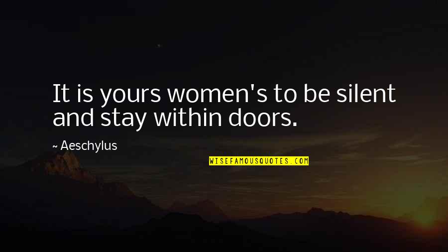 Unseen Sacrifice Quotes By Aeschylus: It is yours women's to be silent and