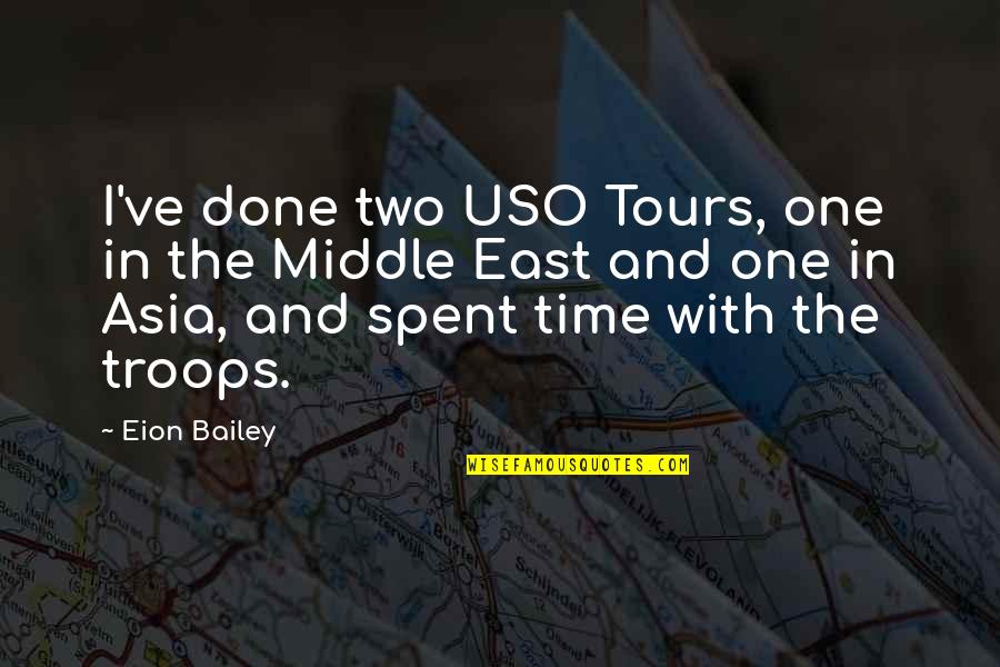 Unseen Sacrifice Quotes By Eion Bailey: I've done two USO Tours, one in the Unseen Sacrifice Quotes By Eion Bailey: I've done two USO Tours, one in the