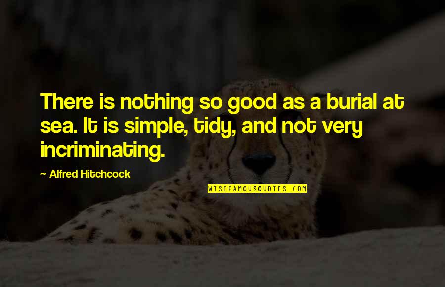 Unseen Scars Quotes By Alfred Hitchcock: There is nothing so good as a burial Unseen Scars Quotes By Alfred Hitchcock: There is nothing so good as a burial