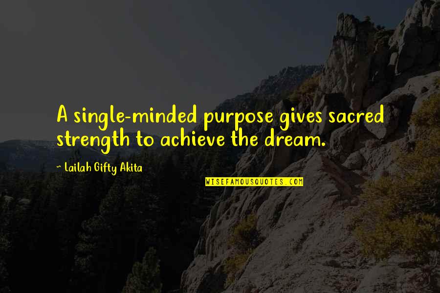 Unseen Scars Quotes By Lailah Gifty Akita: A single-minded purpose gives sacred strength to achieve Unseen Scars Quotes By Lailah Gifty Akita: A single-minded purpose gives sacred strength to achieve