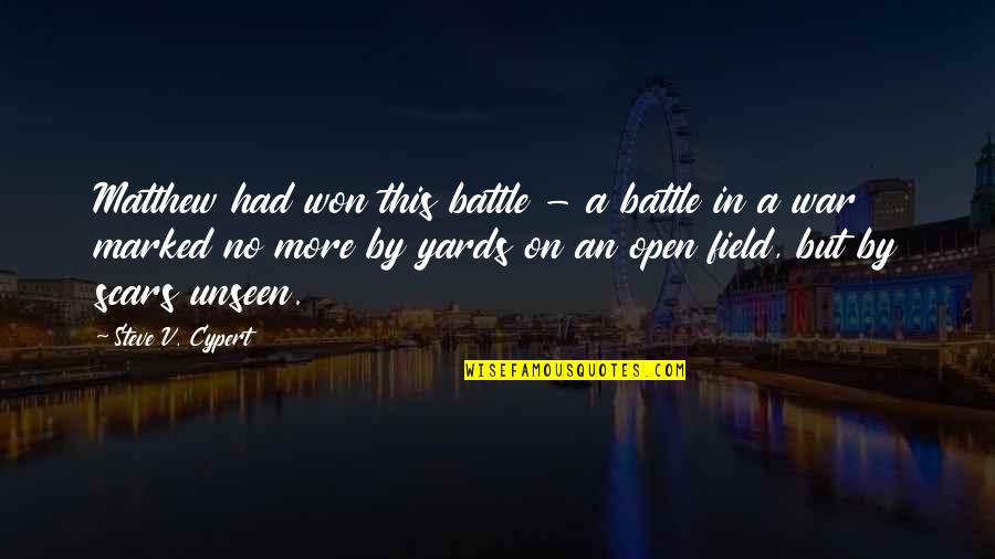 Unseen Scars Quotes By Steve V. Cypert: Matthew had won this battle - a battle Unseen Scars Quotes By Steve V. Cypert: Matthew had won this battle - a battle