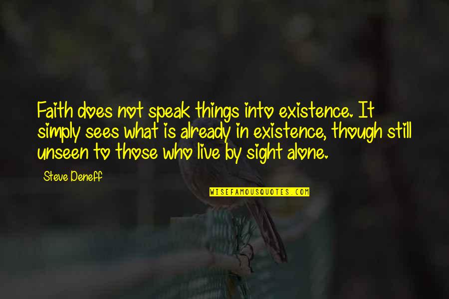 Unseen Things Quotes By Steve Deneff: Faith does not speak things into existence. It