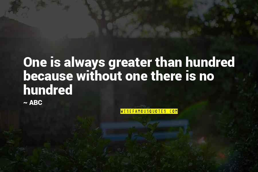 Unseen True Love Quotes By ABC: One is always greater than hundred because without