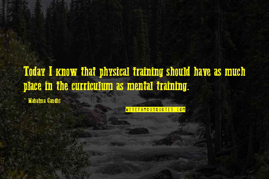 Unseen True Love Quotes By Mahatma Gandhi: Today I know that physical training should have