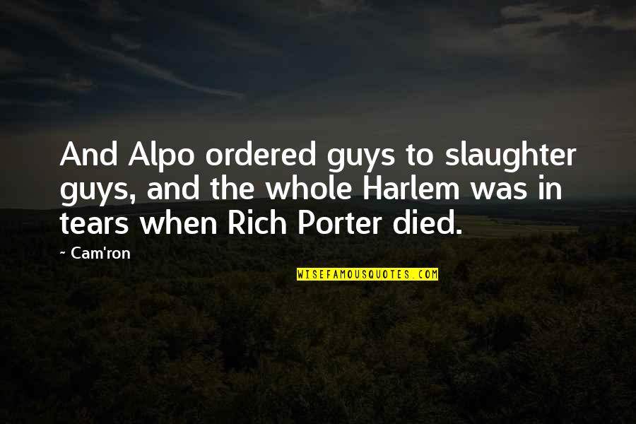 Unselds Quotes By Cam'ron: And Alpo ordered guys to slaughter guys, and