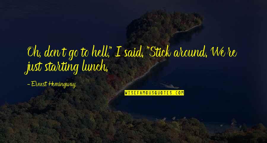 Unselfed Quotes By Ernest Hemingway,: Oh, don't go to hell," I said. "Stick