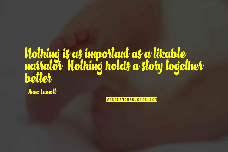 Unselfish Basketball Quotes By Anne Lamott: Nothing is as important as a likable narrator.