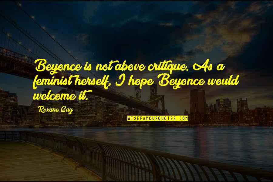 Unselfish Giving Quotes By Roxane Gay: Beyonce is not above critique. As a feminist