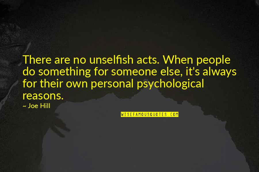 Unselfish People Quotes By Joe Hill: There are no unselfish acts. When people do
