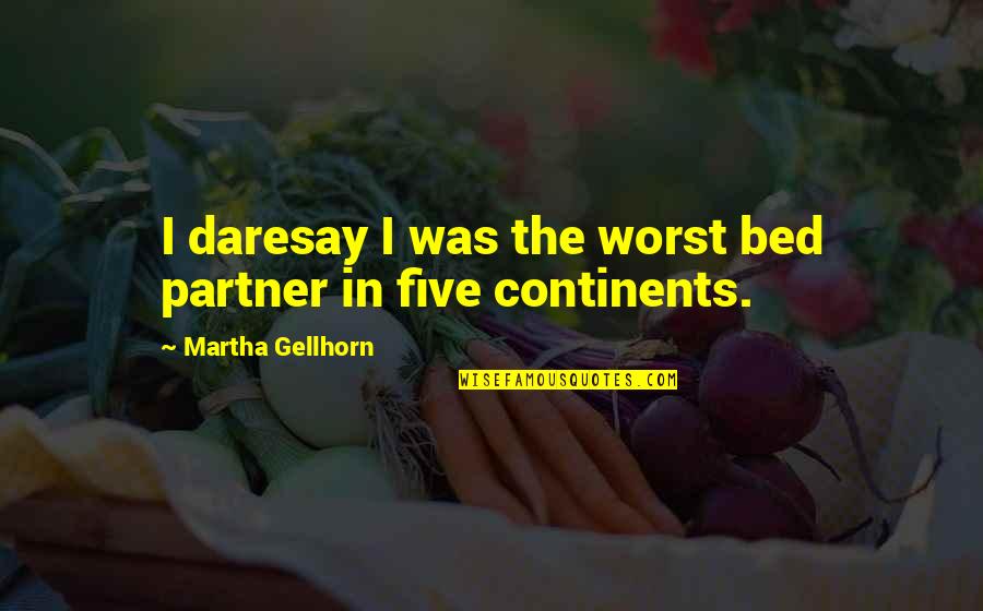 Unsene Quotes By Martha Gellhorn: I daresay I was the worst bed partner