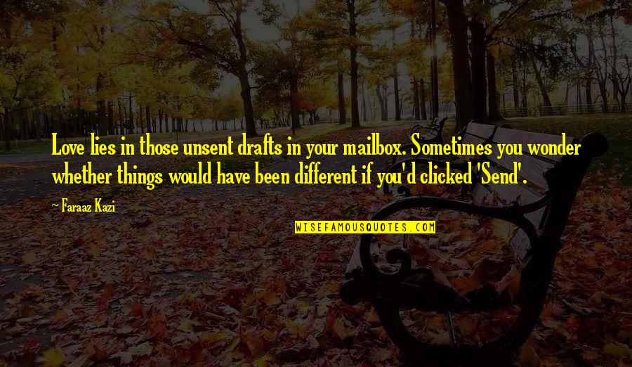 Unsent Quotes By Faraaz Kazi: Love lies in those unsent drafts in your