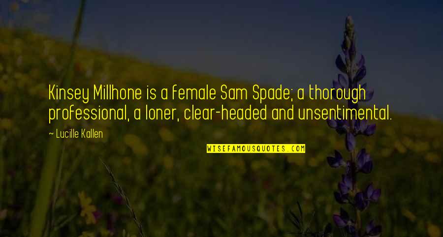 Unsentimental Quotes By Lucille Kallen: Kinsey Millhone is a female Sam Spade; a