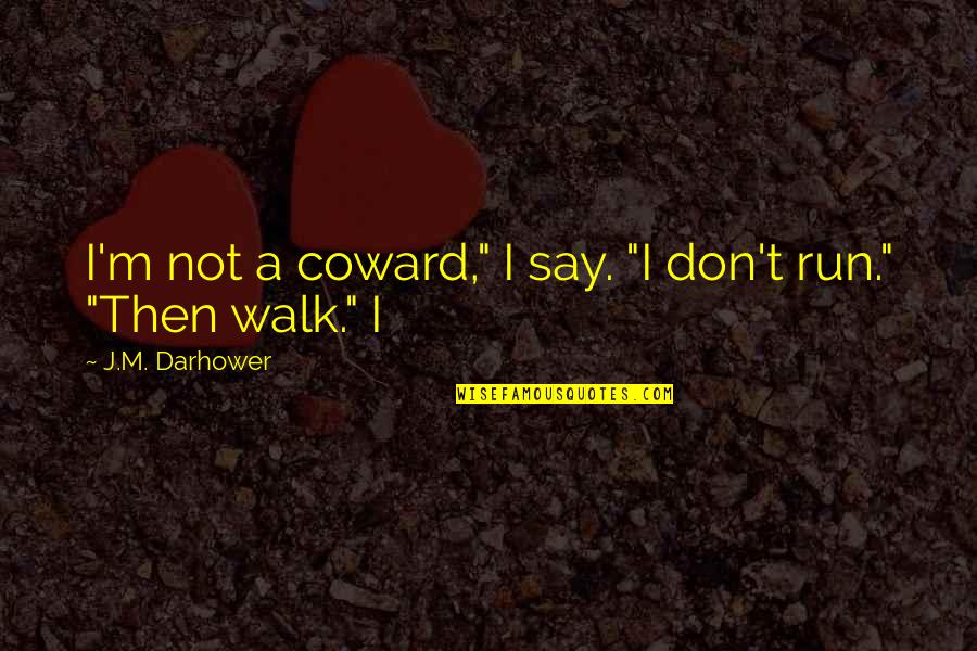 Unseparated Facial Features Quotes By J.M. Darhower: I'm not a coward," I say. "I don't