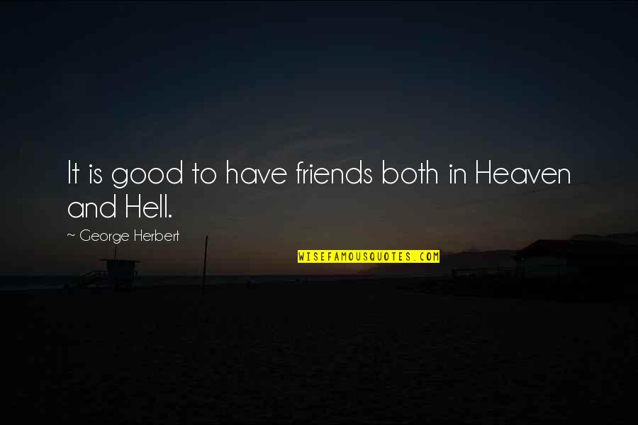 Unserious Boyfriend Quotes By George Herbert: It is good to have friends both in