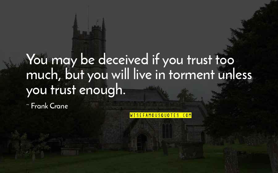 Unsettled Life Quotes By Frank Crane: You may be deceived if you trust too