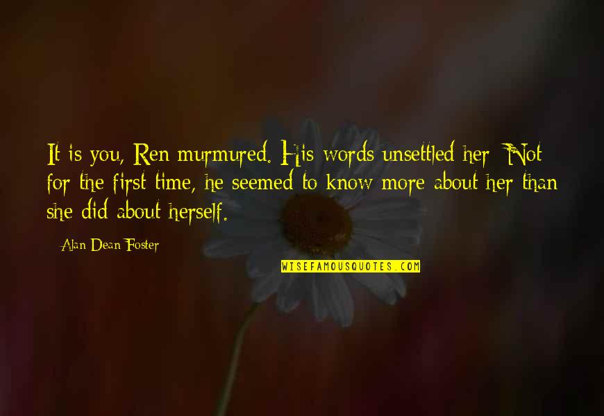 Unsettled Quotes By Alan Dean Foster: It is you, Ren murmured. His words unsettled