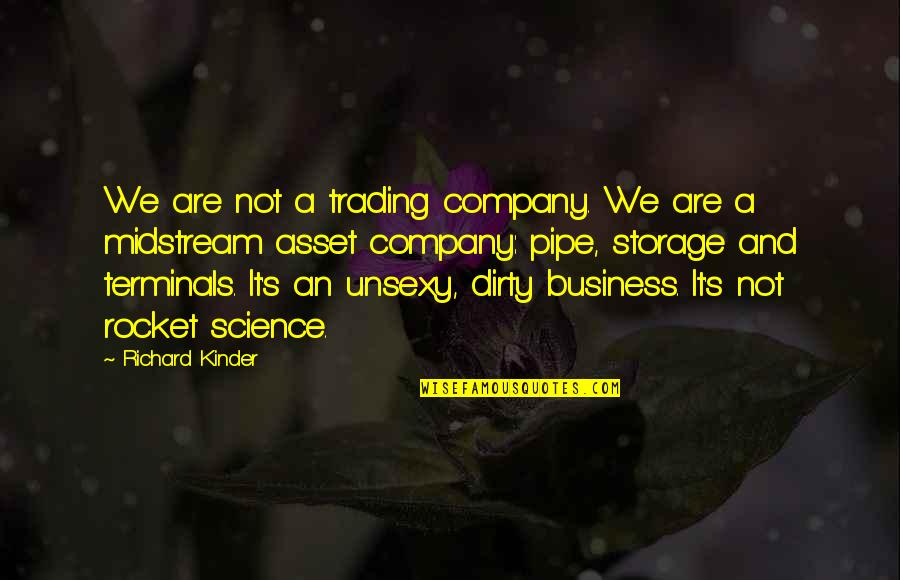 Unsexy Quotes By Richard Kinder: We are not a trading company. We are Unsexy Quotes By Richard Kinder: We are not a trading company. We are