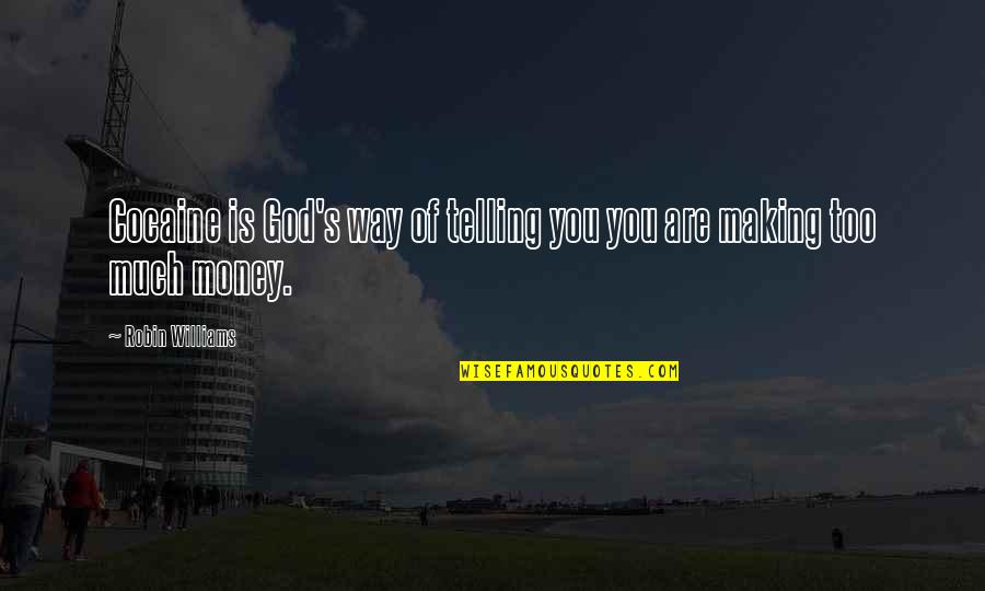 Unsexy Quotes By Robin Williams: Cocaine is God's way of telling you you Unsexy Quotes By Robin Williams: Cocaine is God's way of telling you you