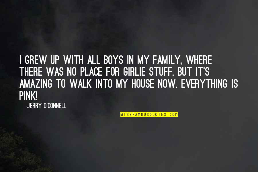 Unshackled Radio Quotes By Jerry O'Connell: I grew up with all boys in my Unshackled Radio Quotes By Jerry O'Connell: I grew up with all boys in my