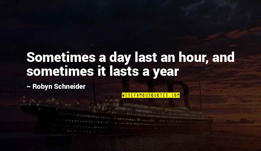 Unshackling Black Quotes By Robyn Schneider: Sometimes a day last an hour, and sometimes Unshackling Black Quotes By Robyn Schneider: Sometimes a day last an hour, and sometimes