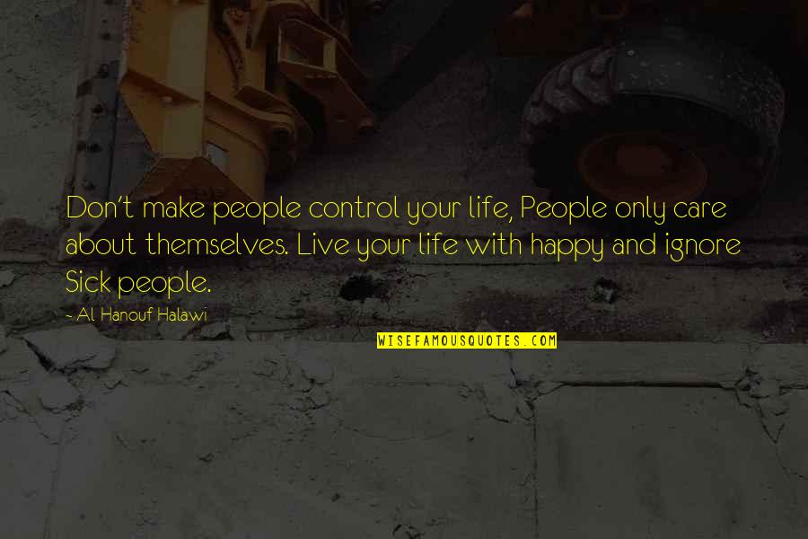 Unshaded Quotes By Al-Hanouf Halawi: Don't make people control your life, People only