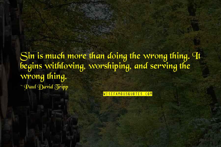 Unshakably Quotes By Paul David Tripp: Sin is much more than doing the wrong