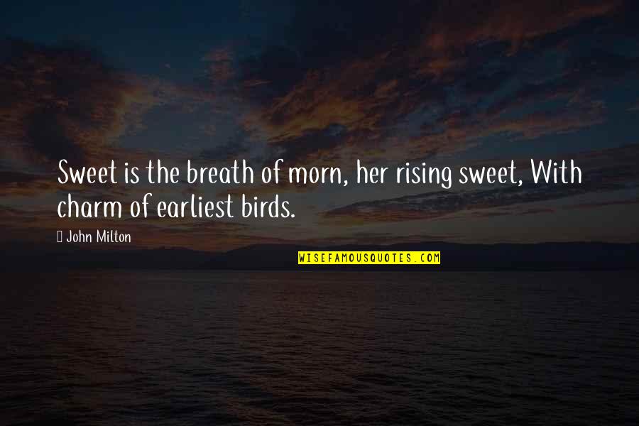 Unshaken Book Quotes By John Milton: Sweet is the breath of morn, her rising