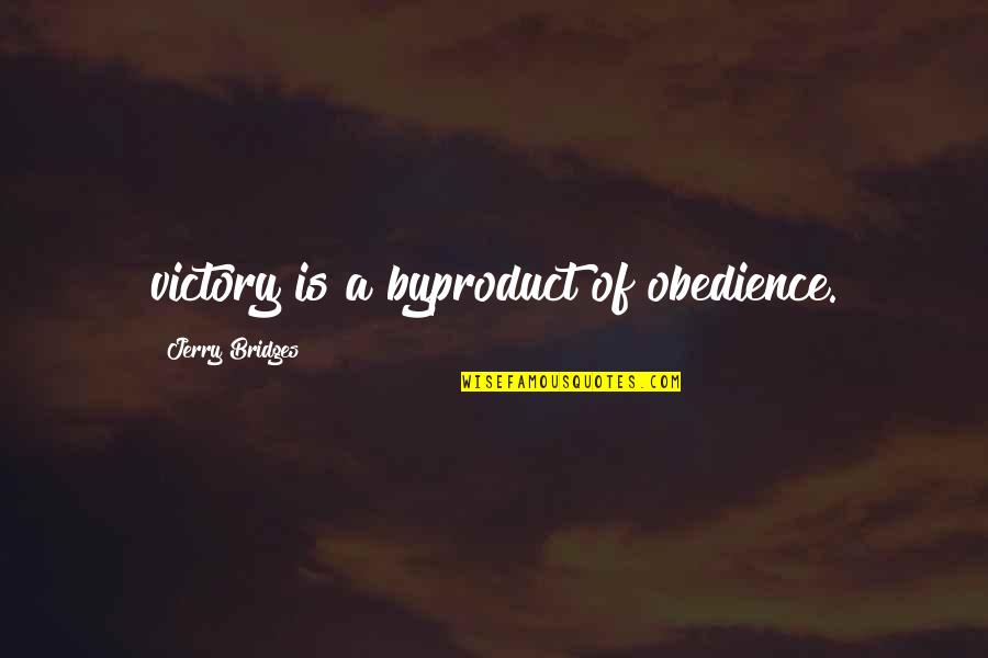 Unshaking Quotes By Jerry Bridges: victory is a byproduct of obedience.