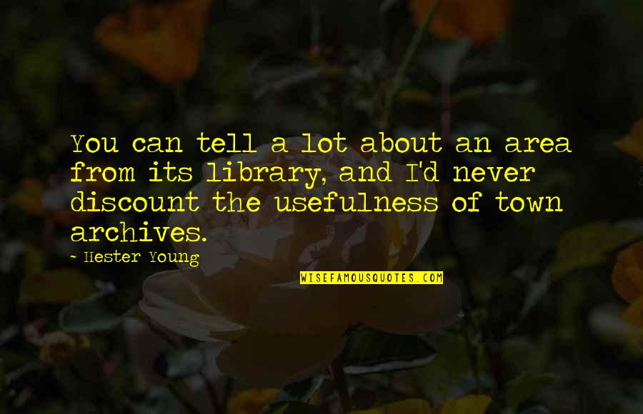 Unsharability Quotes By Hester Young: You can tell a lot about an area