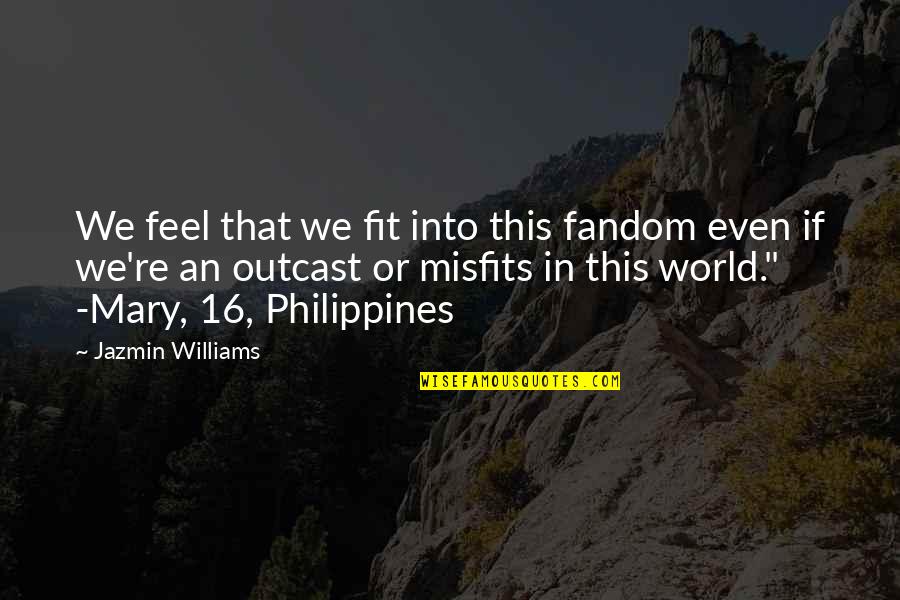 Unsharability Quotes By Jazmin Williams: We feel that we fit into this fandom