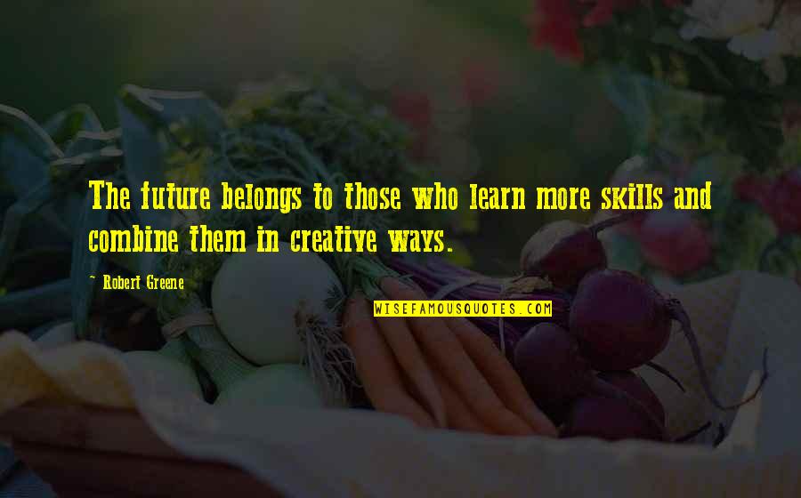 Unsharable Quotes By Robert Greene: The future belongs to those who learn more Unsharable Quotes By Robert Greene: The future belongs to those who learn more