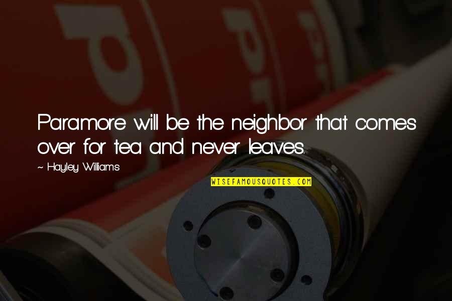Unshared Love Quotes By Hayley Williams: Paramore will be the neighbor that comes over Unshared Love Quotes By Hayley Williams: Paramore will be the neighbor that comes over
