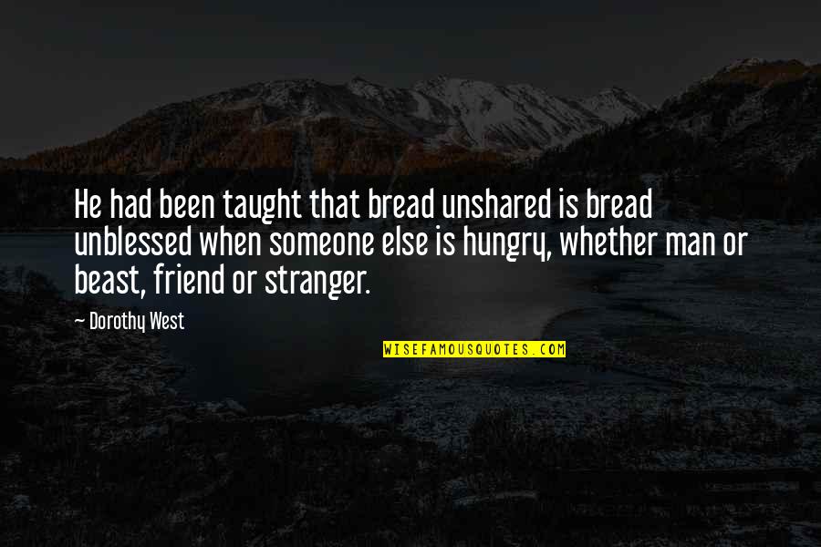 Unshared Quotes By Dorothy West: He had been taught that bread unshared is