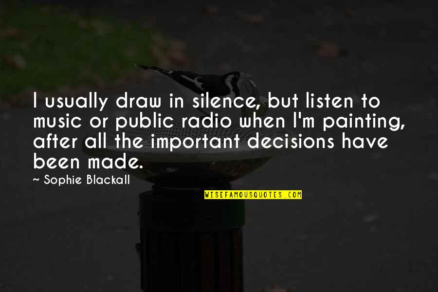 Unshatterable Quotes By Sophie Blackall: I usually draw in silence, but listen to