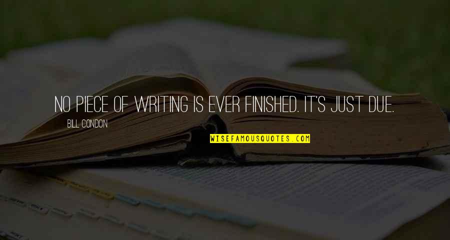 Unshattered Purses Quotes By Bill Condon: No piece of writing is ever finished. It's