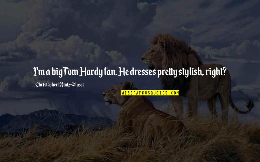 Unshaven Quotes By Christopher Mintz-Plasse: I'm a big Tom Hardy fan. He dresses Unshaven Quotes By Christopher Mintz-Plasse: I'm a big Tom Hardy fan. He dresses