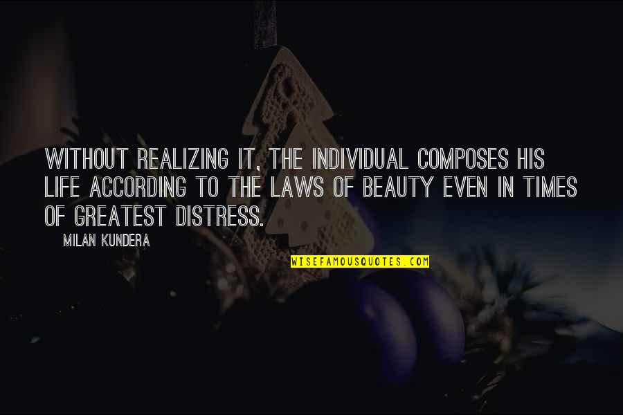 Unsheathes Quotes By Milan Kundera: Without realizing it, the individual composes his life Unsheathes Quotes By Milan Kundera: Without realizing it, the individual composes his life