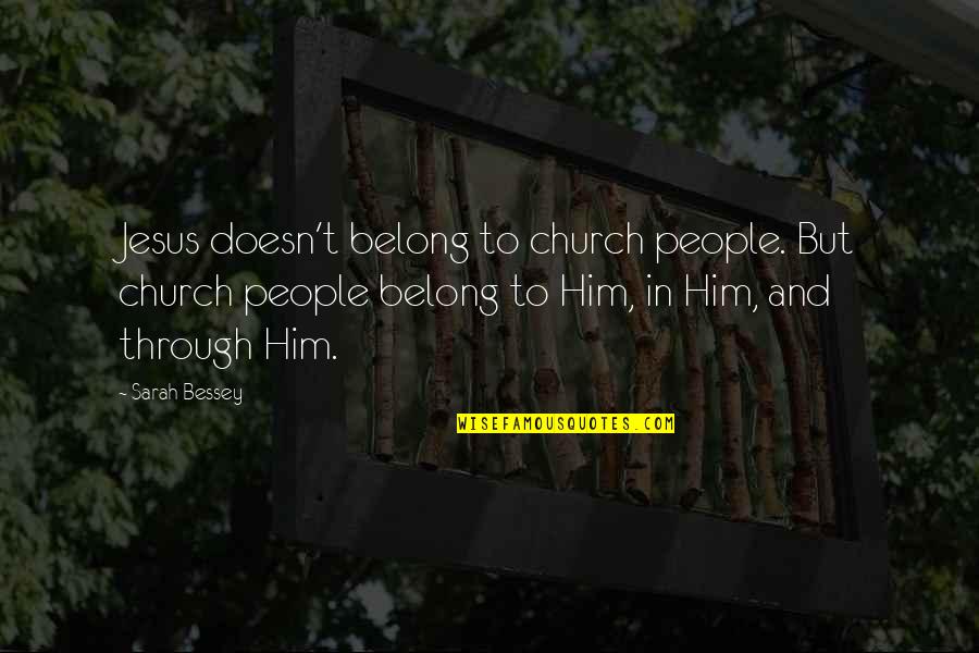 Unsheathes Quotes By Sarah Bessey: Jesus doesn't belong to church people. But church