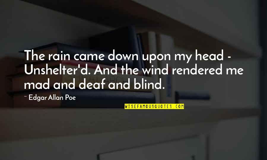 Unshelter'd Quotes By Edgar Allan Poe: The rain came down upon my head -