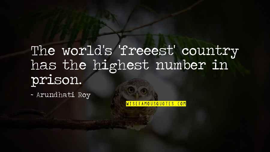 Unshining Cell Quotes By Arundhati Roy: The world's 'freeest' country has the highest number