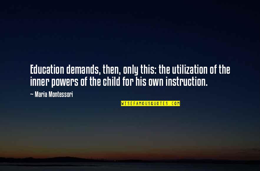 Unsho Quotes By Maria Montessori: Education demands, then, only this: the utilization of