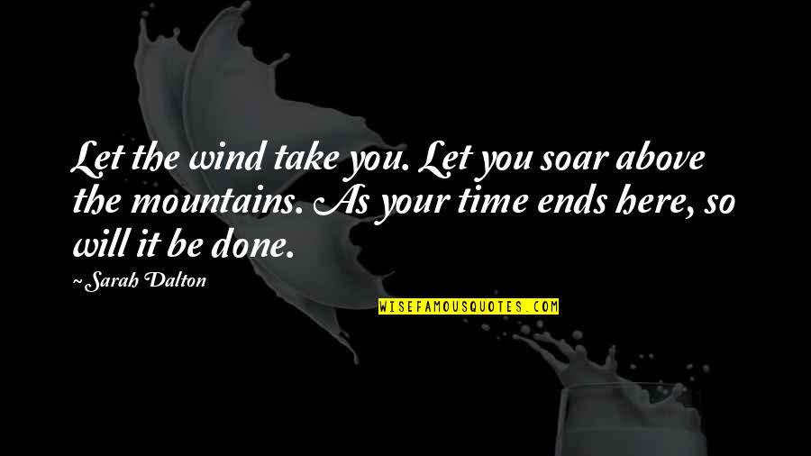 Unshod Quotes By Sarah Dalton: Let the wind take you. Let you soar Unshod Quotes By Sarah Dalton: Let the wind take you. Let you soar