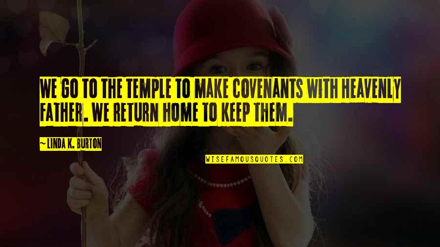 Unshorn Quotes By Linda K. Burton: We go to the temple to make covenants