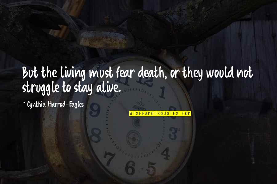 Unshown Quotes By Cynthia Harrod-Eagles: But the living must fear death, or they