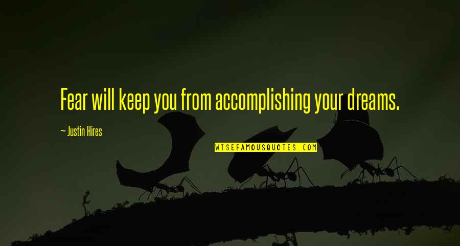 Unshrinking Chemical Quotes By Justin Hires: Fear will keep you from accomplishing your dreams. Unshrinking Chemical Quotes By Justin Hires: Fear will keep you from accomplishing your dreams.